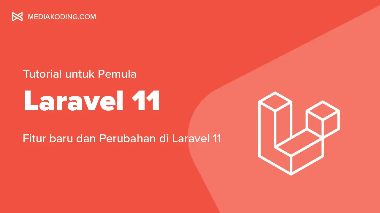 Tutorial Laravel 11 #1: Fitur Baru dan Perubahan di Laravel 11