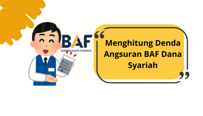 Cara Menghitung Denda Angsuran BAF Dana Syariah