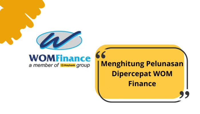Cara Menghitung Pelunasan Dipercepat WOM Finance