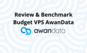Review & Benchmark VPS AwanData: Murah, Cepat, dan Stabil